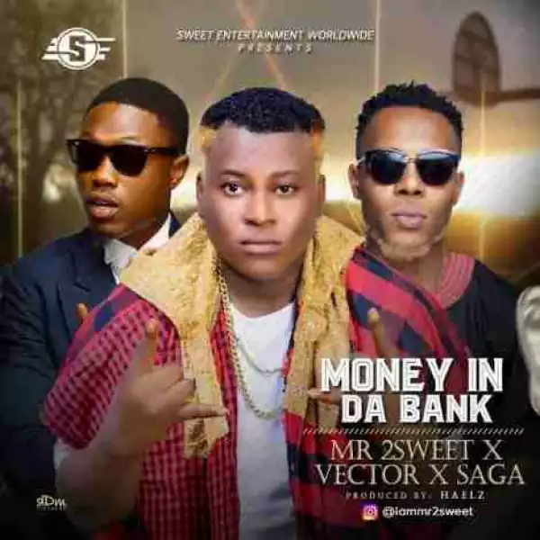 Mr 2Sweet - Money In The Bank Ft. Vector & Saga